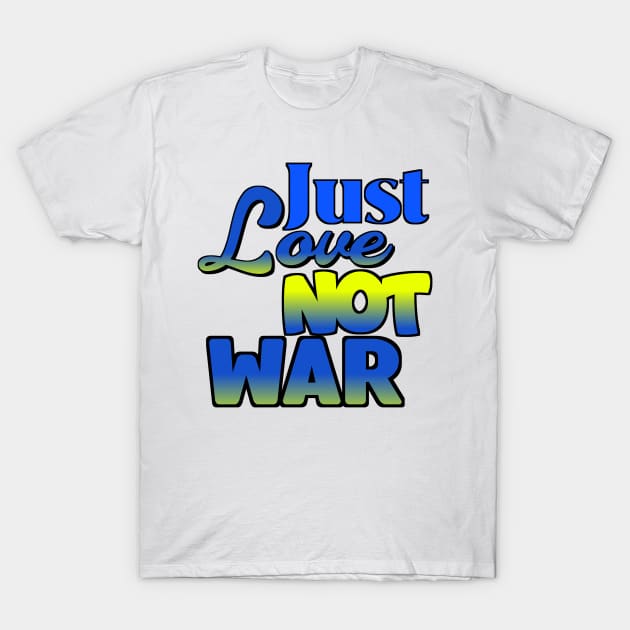 Just Love Not War T-Shirt by VM04